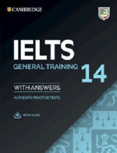 Cambridge Practice Tests IELTS 14 General with Answers and Downloadable Audio Cambridge Practice Tests IELTS 14 General with Answers and Downloadable Audio