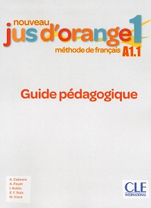 Jus D'orange Nouveau 1 (A1.1) Guide pédagogique Jus D'orange Nouveau 1 (A1.1) Guide pédagogique