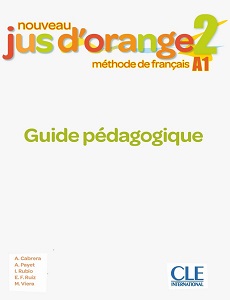 Jus D'orange Nouveau 2 (A1) Guide pédagogique Jus D'orange Nouveau 2 (A1) Guide pédagogique