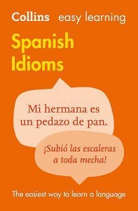 Collins Easy Learning: Spanish Idioms Collins Easy Learning: Spanish Idioms