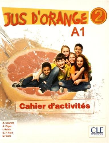Jus D'orange 2 (A1) Cahier d`exercices Jus D'orange 2 (A1) Cahier d`exercices