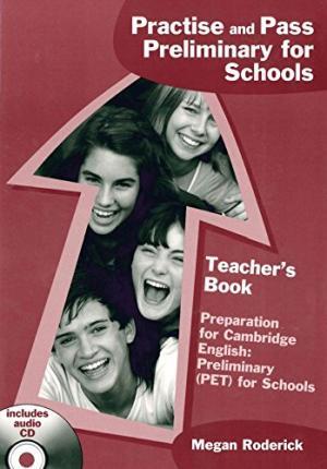 Practise and Pass Preliminary for Schools Teacher's Book with CD Practise and Pass Preliminary for Schools Teacher's Book with CD