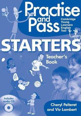 Practise and Pass Starters Teacher's Book with Audio CD Practise and Pass Starters Teacher's Book with Audio CD
