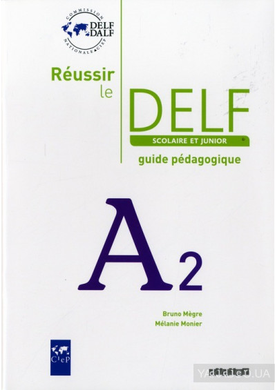 Reussir Le DELF Scolaire et Junior A2 2009 Guide Reussir Le DELF Scolaire et Junior A2 2009 Guide