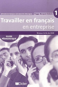 Travailler en Francais en Entreprise A1/A2 Guide Pedagogique Travailler en Francais en Entreprise A1/A2 Guide Pedagogique