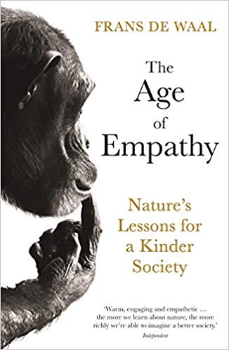 The Age of Empathy : Nature's Lessons for a Kinder Society The Age of Empathy : Nature's Lessons for a Kinder Society