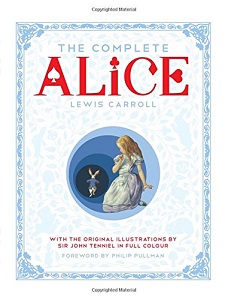 Complete Alice: Alice's Adventures in Wonderland and Through the Looking-Glass and What Alice Found Complete Alice: Alice's Adventures in Wonderland and Through the Looking-Glass and What Alice Found