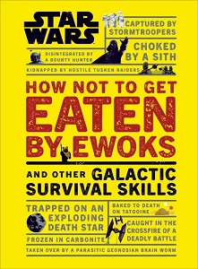 Star Wars How Not to Get Eaten by Ewoks and Other Galactic Survival Skills Star Wars How Not to Get Eaten by Ewoks and Other Galactic Survival Skills