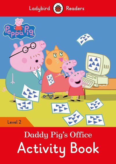 Ladybird Readers 2 Peppa Pig: Daddy Pig's Office Activity Book Ladybird Readers 2 Peppa Pig: Daddy Pig's Office Activity Book