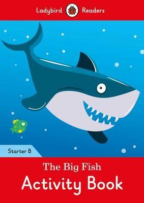 Ladybird Readers Starter B The Big Fish Activity Book Ladybird Readers Starter B The Big Fish Activity Book