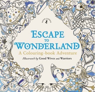 Escape to Wonderland: A Colouring Book Adventure Escape to Wonderland: A Colouring Book Adventure