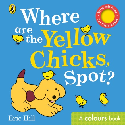 Where are the Yellow Chicks, Spot? Where are the Yellow Chicks, Spot?