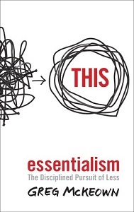 Essentialism. The Disciplined Pursuit of Less Essentialism. The Disciplined Pursuit of Less