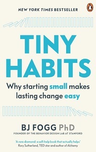 Tiny Habits: Why Starting Small Makes Lasting Change Easy Tiny Habits: Why Starting Small Makes Lasting Change Easy