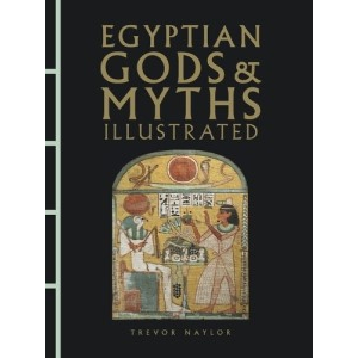 Egyptian Gods & Myths Illustrated Egyptian Gods & Myths Illustrated