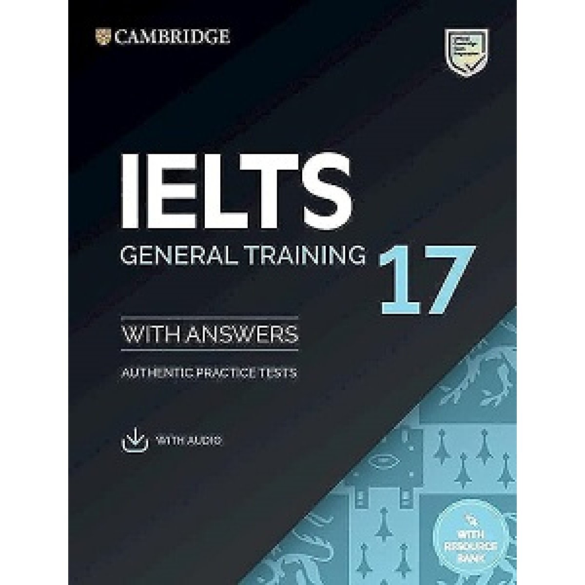 Cambridge Practice Tests IELTS 17 General with Answers, Downloadable Audio and Resource Bank Cambridge Practice Tests IELTS 17 General with Answers, Downloadable Audio and Resource Bank