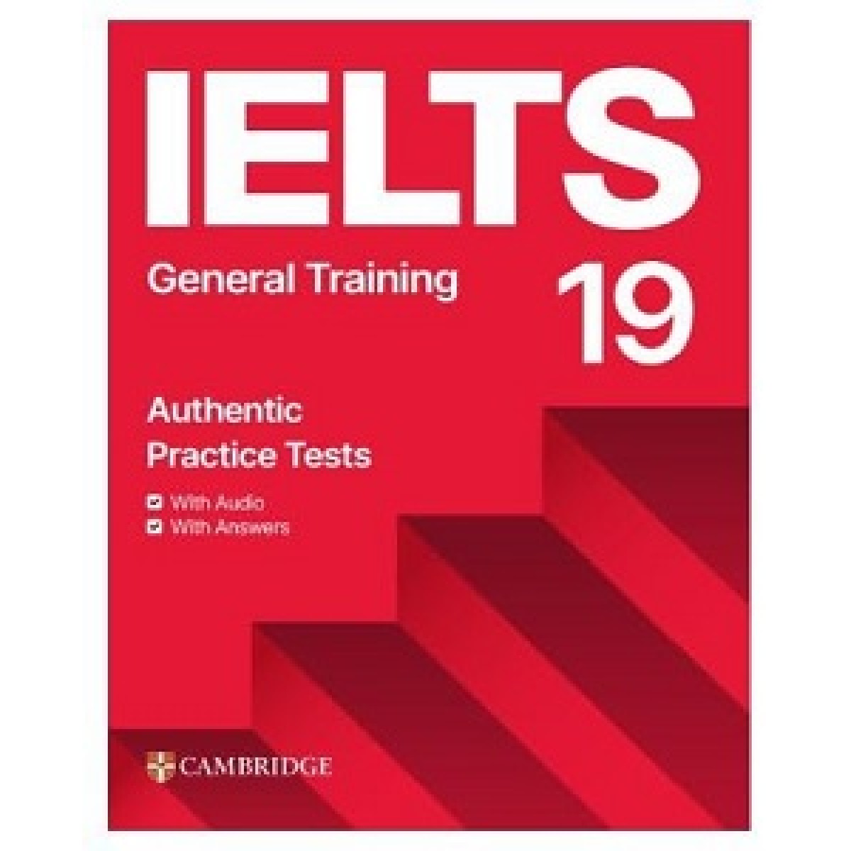 Cambridge Practice Tests IELTS 19 General with Answers, Downloadable Audio and Resource Bank Cambridge Practice Tests IELTS 19 General with Answers, Downloadable Audio and Resource Bank