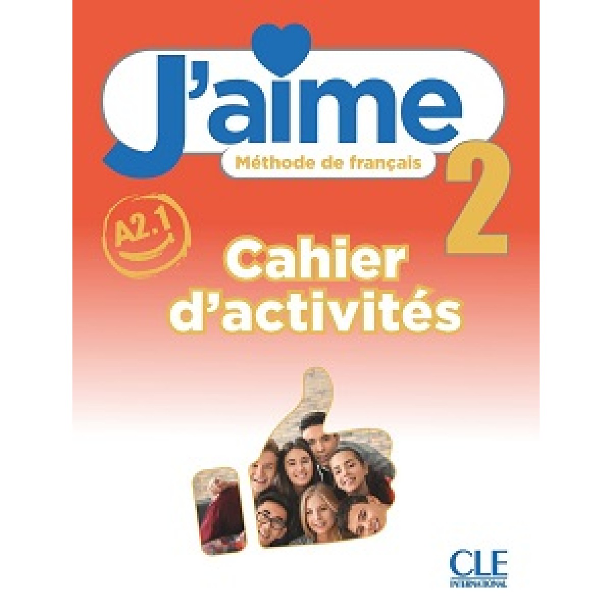 J'aime 2 (A2.1) Cahier d'activités J'aime 2 (A2.1) Cahier d'activités