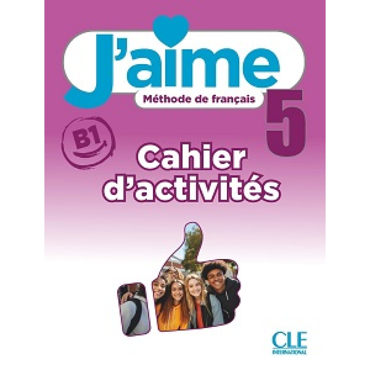 J'aime 5 (B1) Cahier d'activités J'aime 5 (B1) Cahier d'activités
