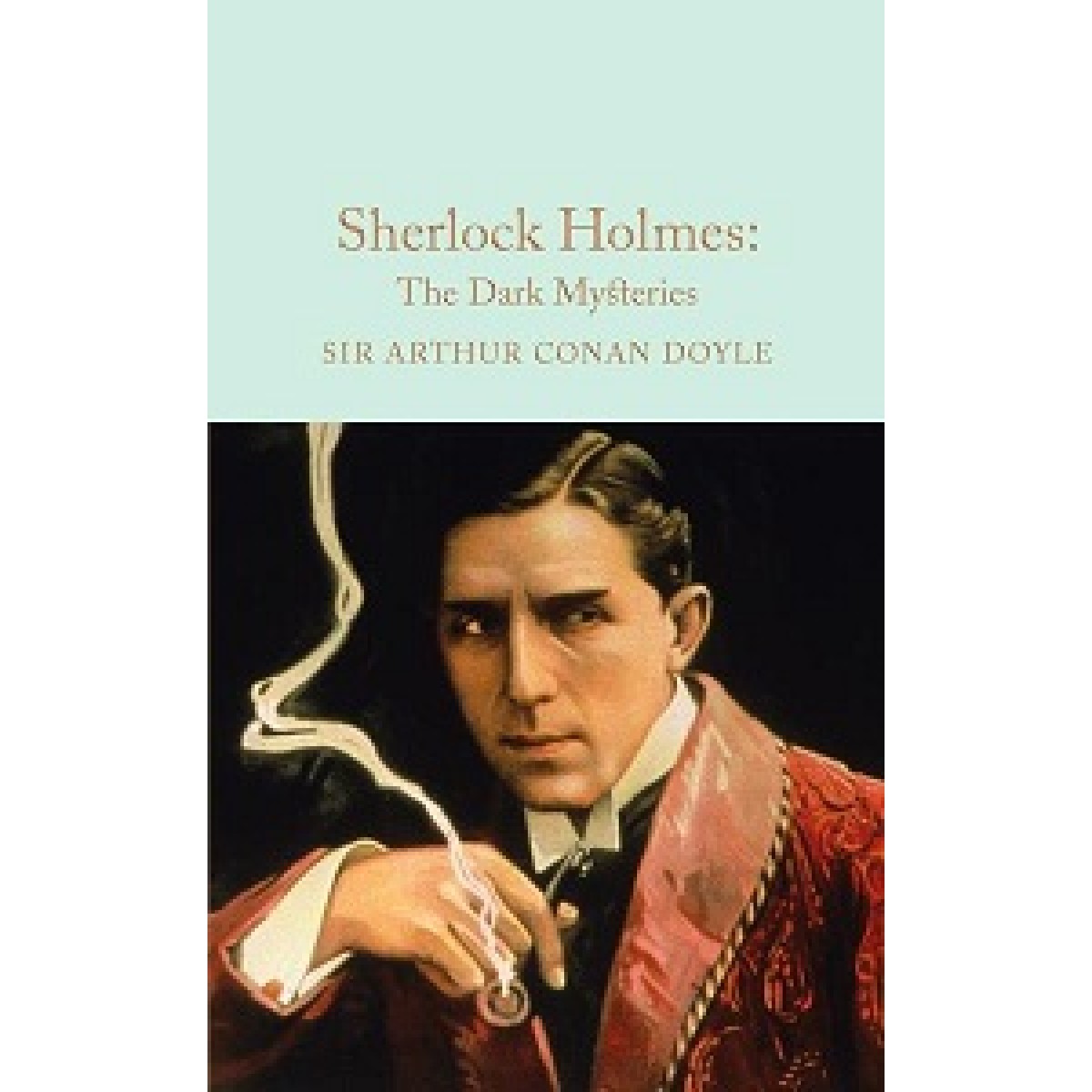 Macmillan Collector's Library: Sherlock Holmes: The Dark Mysteries Macmillan Collector's Library: Sherlock Holmes: The Dark Mysteries