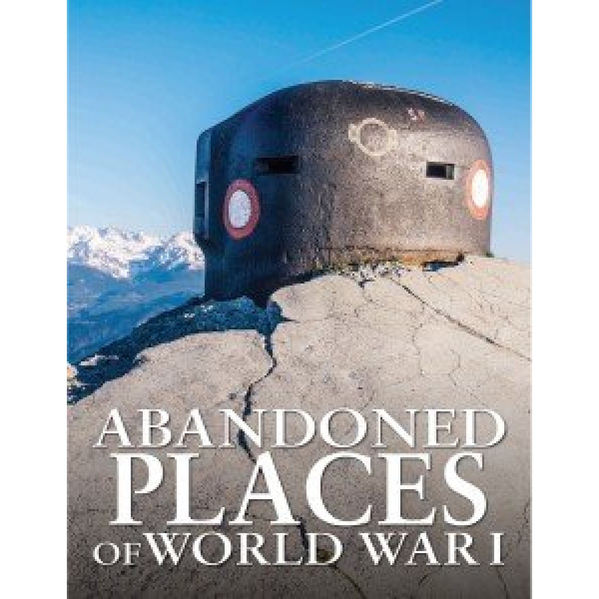 Abandoned Places of World War I Abandoned Places of World War I
