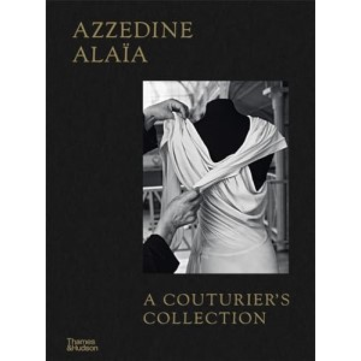 Azzedine Alaia. A Couturier's Collection Azzedine Alaia. A Couturier's Collection