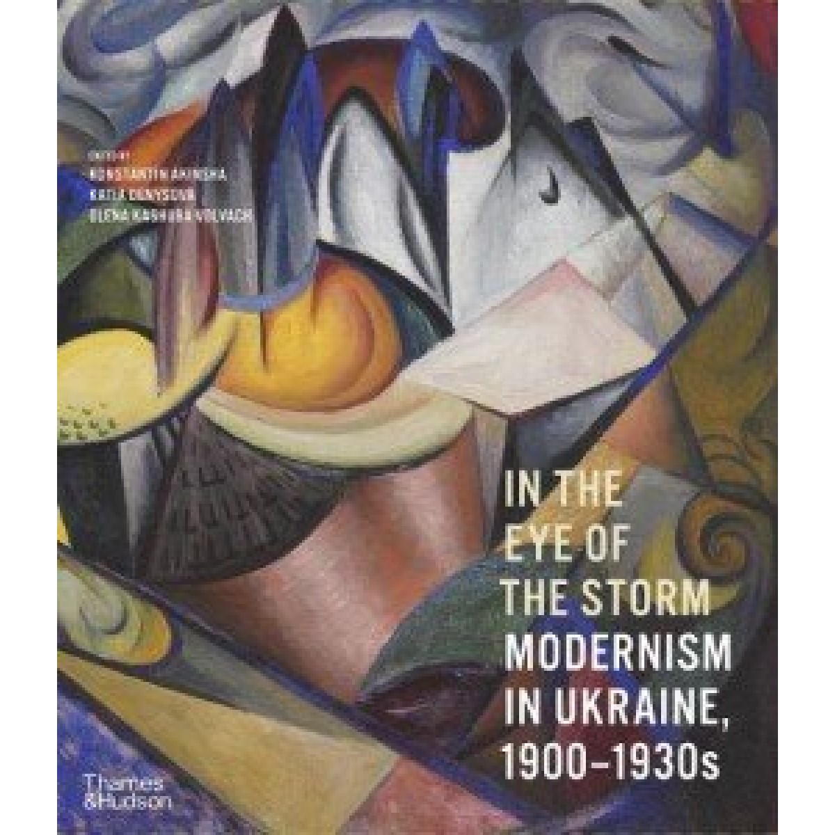 In the Eye of the Storm: Modernism in Ukraine, 1900–1930s In the Eye of the Storm: Modernism in Ukraine, 1900–1930s