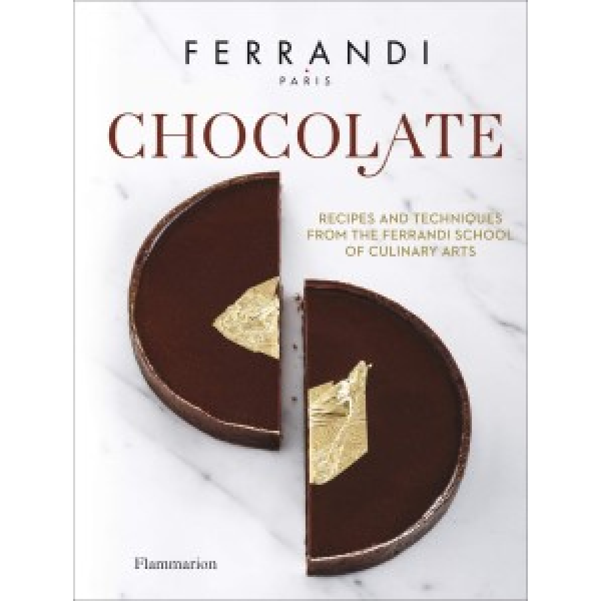 Chocolate: Recipes and Techniques from the Ferrandi School of Culinary Arts Chocolate: Recipes and Techniques from the Ferrandi School of Culinary Arts