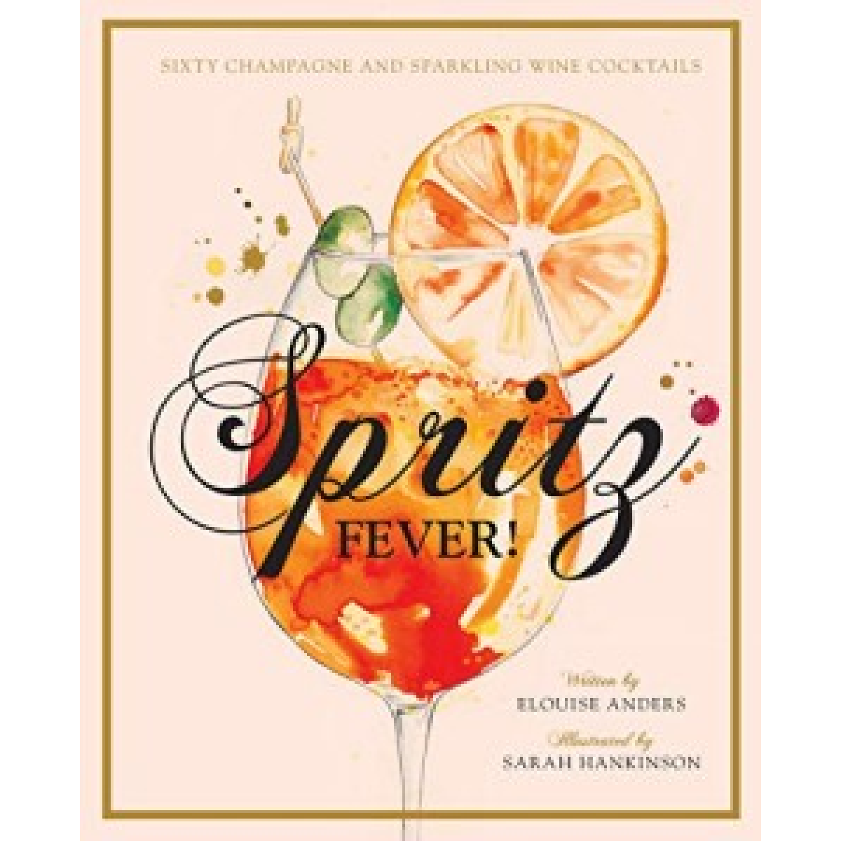 Spritz Fever!: Sixty Champagne and Sparkling Wine Cocktails Spritz Fever!: Sixty Champagne and Sparkling Wine Cocktails