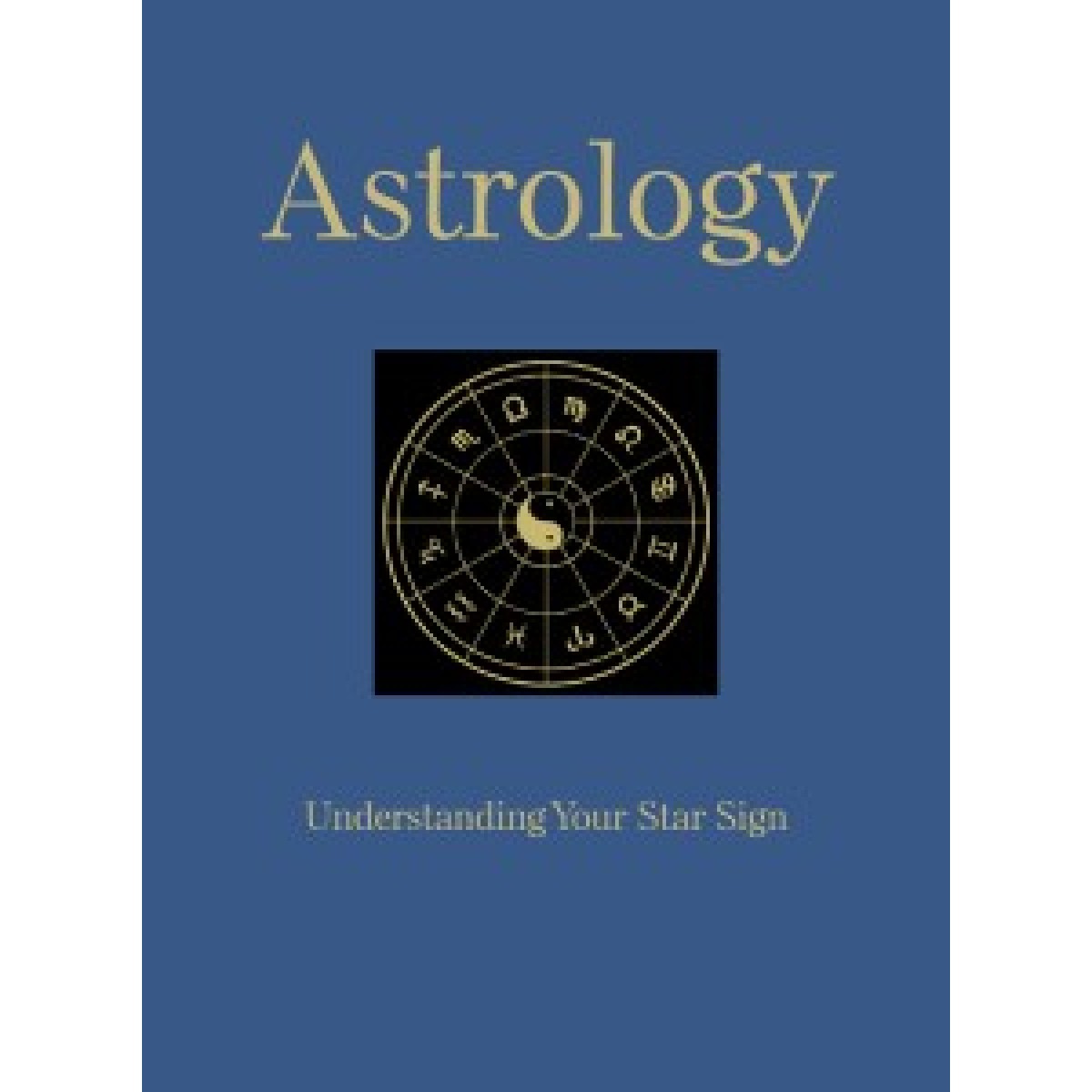 Astrology: Understanding Your Star Sign Astrology: Understanding Your Star Sign