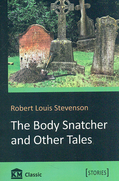 The Body Snatcher and Other Tales. Robert Louis Stevenson Видавнича група КМ-Букс The Body Snatcher and Other Tales. Robert Louis Stevenson Видавнича група КМ-Букс