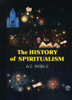 The History of the Spiritualism = Історія спіритуалізму: на англ. Doyle AC Т8 RUGRAM The History of the Spiritualism = Історія спіритуалізму: на англ. Doyle AC Т8 RUGRAM