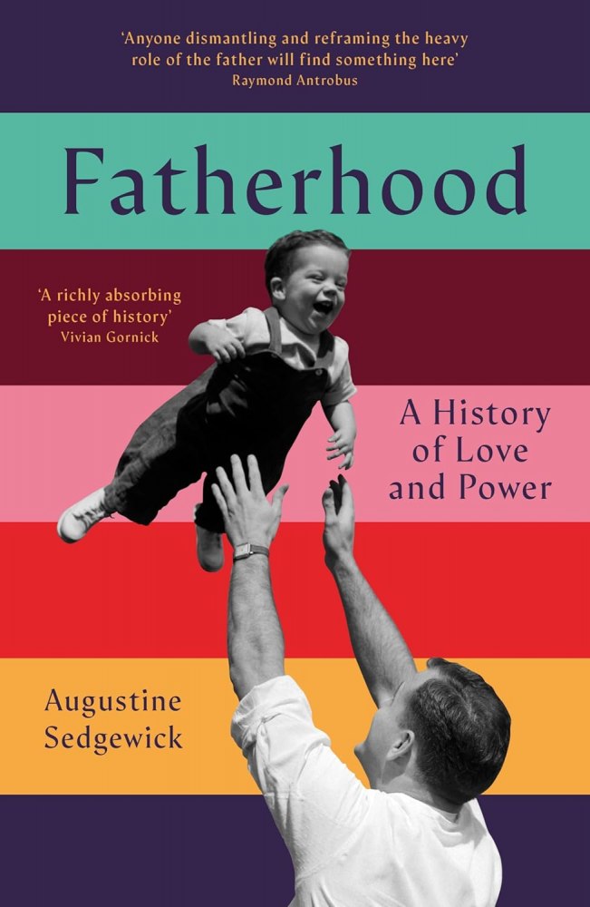 Fatherhood: A History of Love and Power Fatherhood: A History of Love and Power
