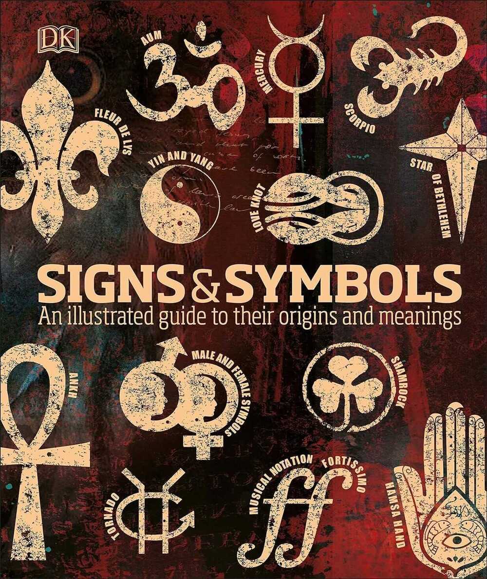 Signs and Symbols: An Illustrated Guide to Their Origins and Meanings Signs and Symbols: An Illustrated Guide to Their Origins and Meanings