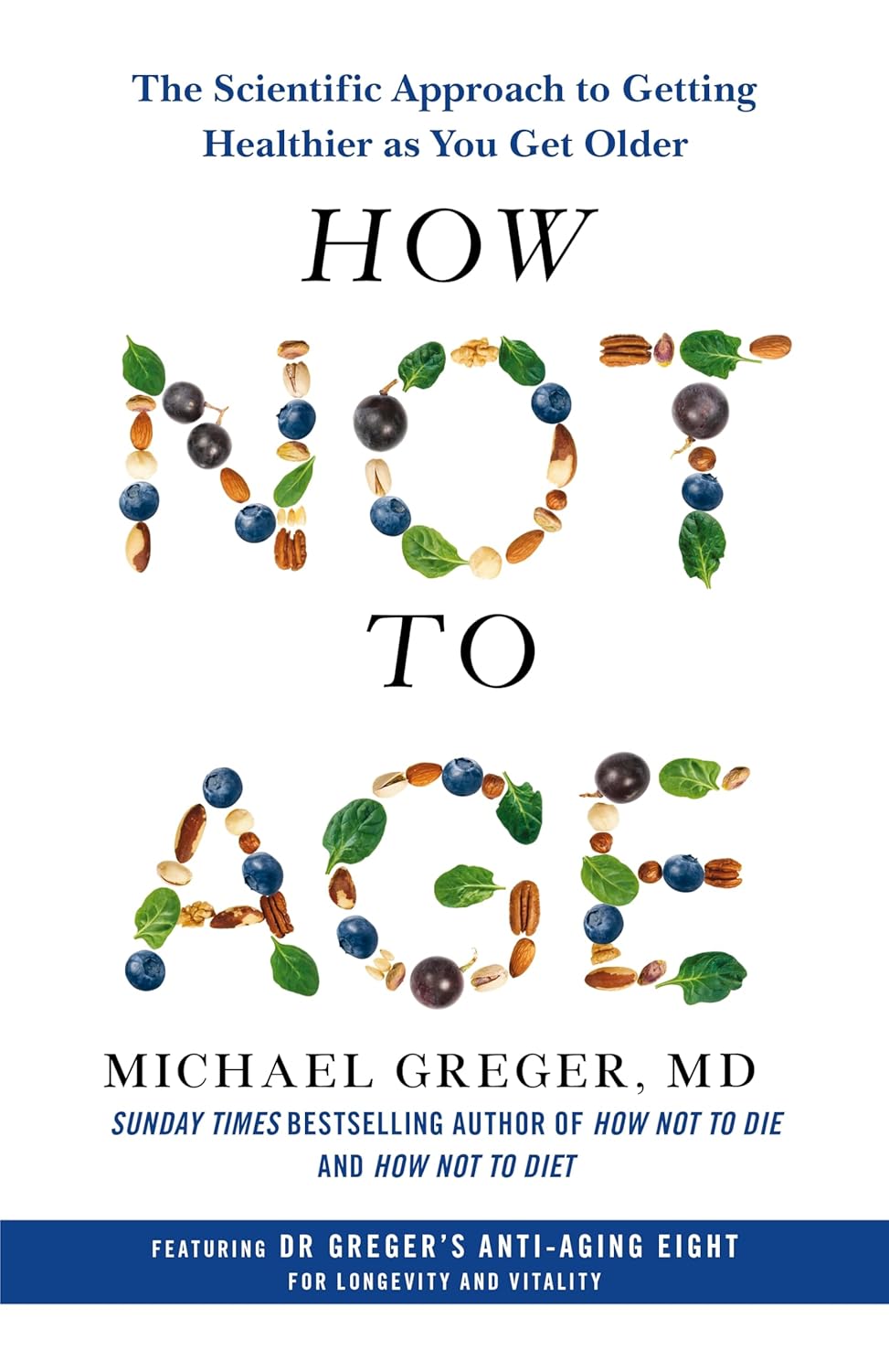 How Not to Age: The Scientific Approach to Getting Healthier as You Get Older How Not to Age: The Scientific Approach to Getting Healthier as You Get Older