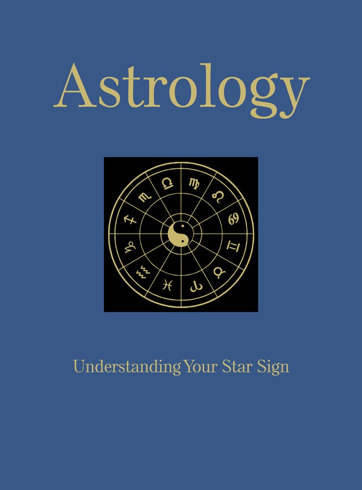 Astrology: Understanding Your Star Sign Astrology: Understanding Your Star Sign