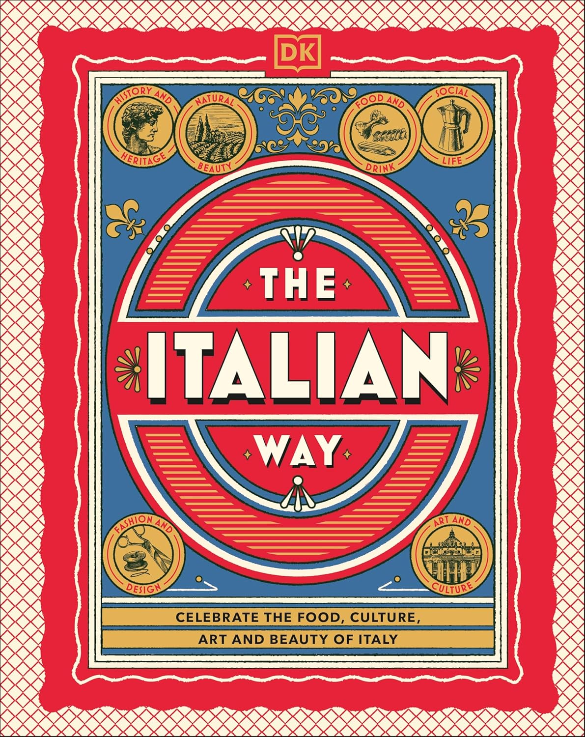 The Italian Way: Celebrate the Food, Culture, Art and Beauty of Italy The Italian Way: Celebrate the Food, Culture, Art and Beauty of Italy