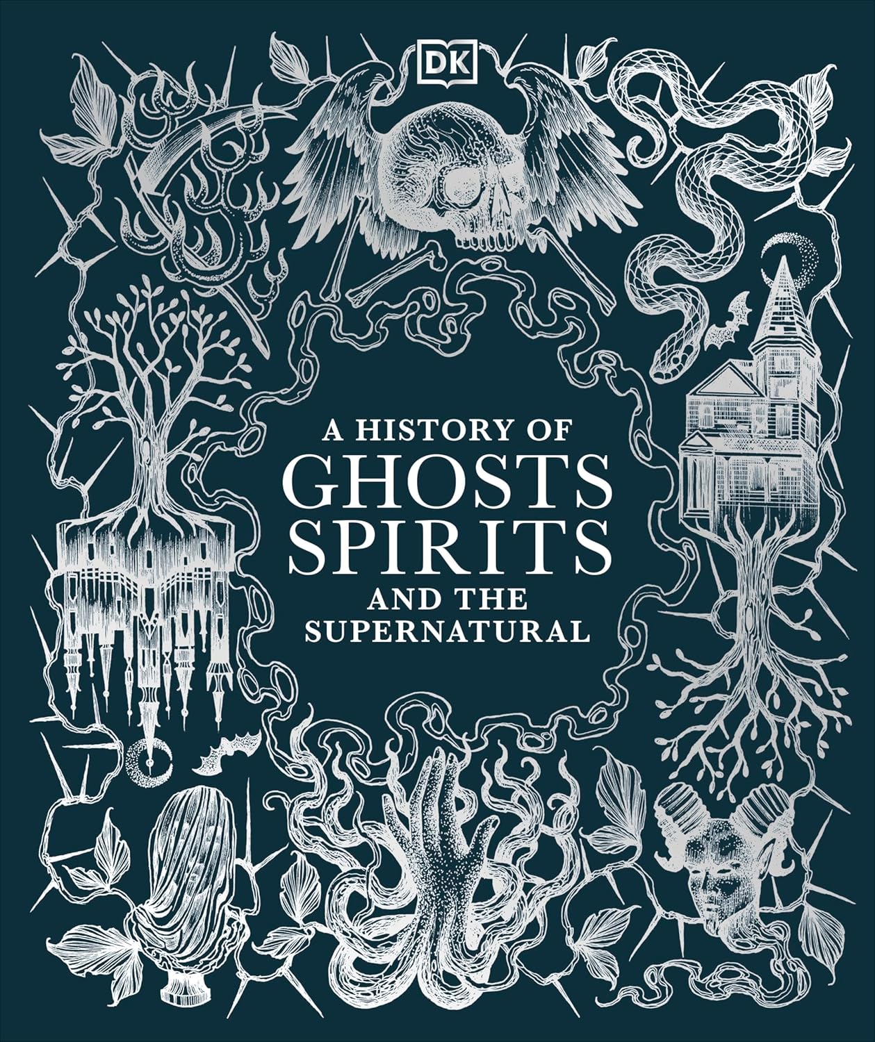A History of Ghosts, Spirits and the Supernatural A History of Ghosts, Spirits and the Supernatural