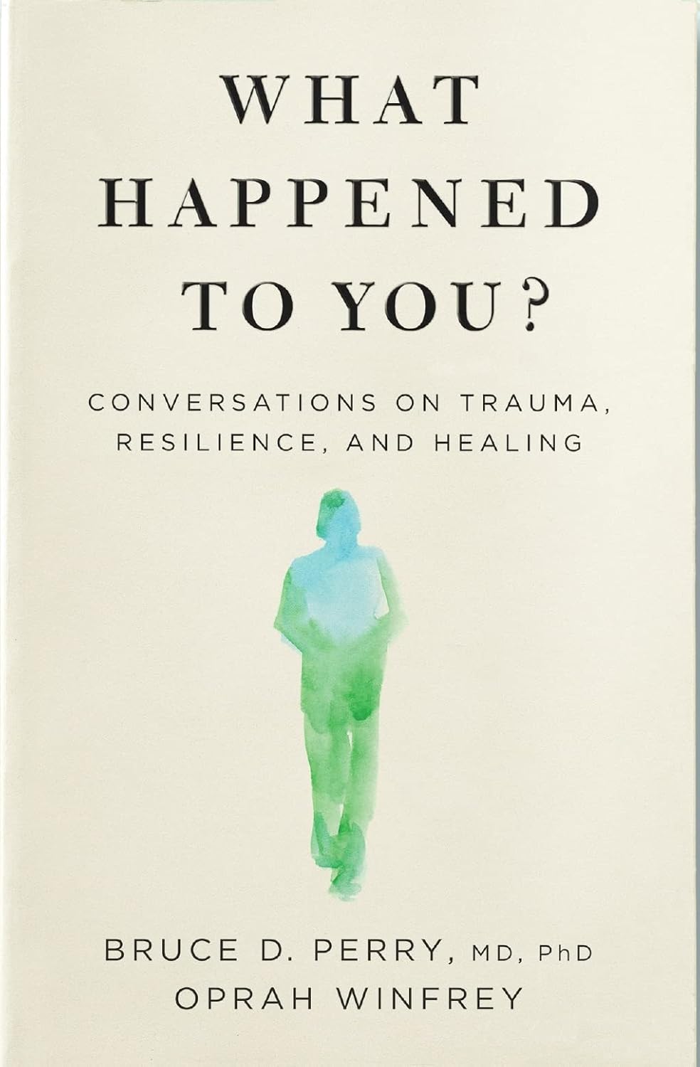 What Happened to You?: Conversations on Trauma, Resilience, and Healing What Happened to You?: Conversations on Trauma, Resilience, and Healing