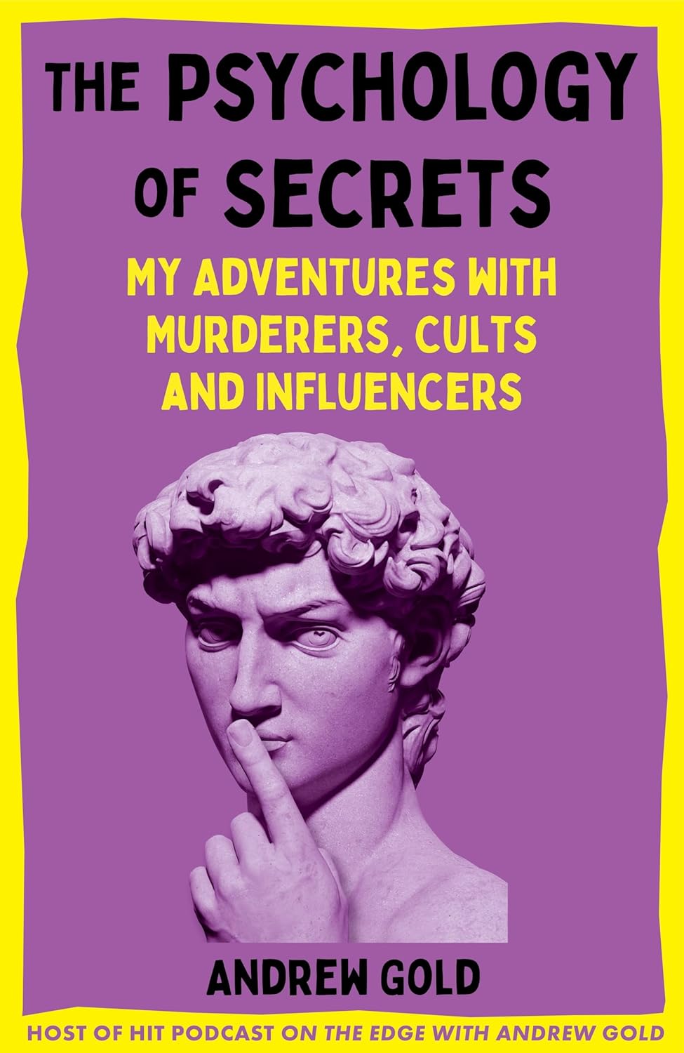 The Psychology of Secrets: My Adventures with Murderers, Cults and Influencers The Psychology of Secrets: My Adventures with Murderers, Cults and Influencers