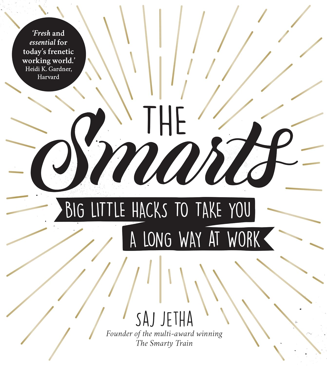 The Smarts. Big Little Hacks to Take You a Long Way at Work The Smarts. Big Little Hacks to Take You a Long Way at Work