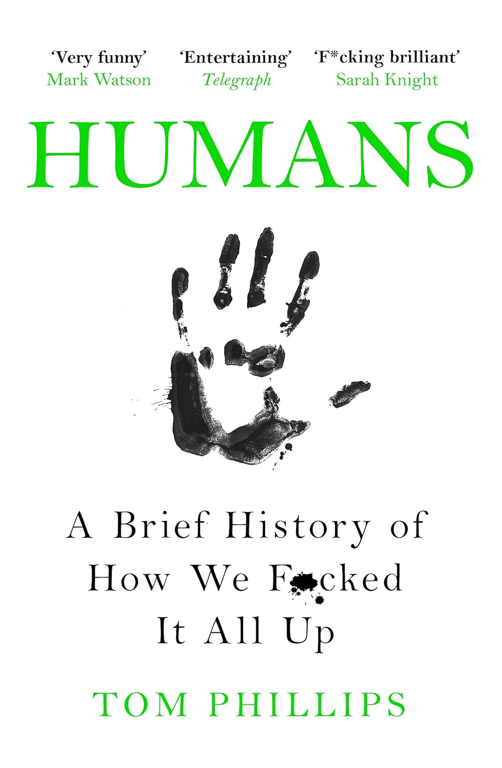 Humans: A Brief History of How We F*cked It All Up Humans: A Brief History of How We F*cked It All Up