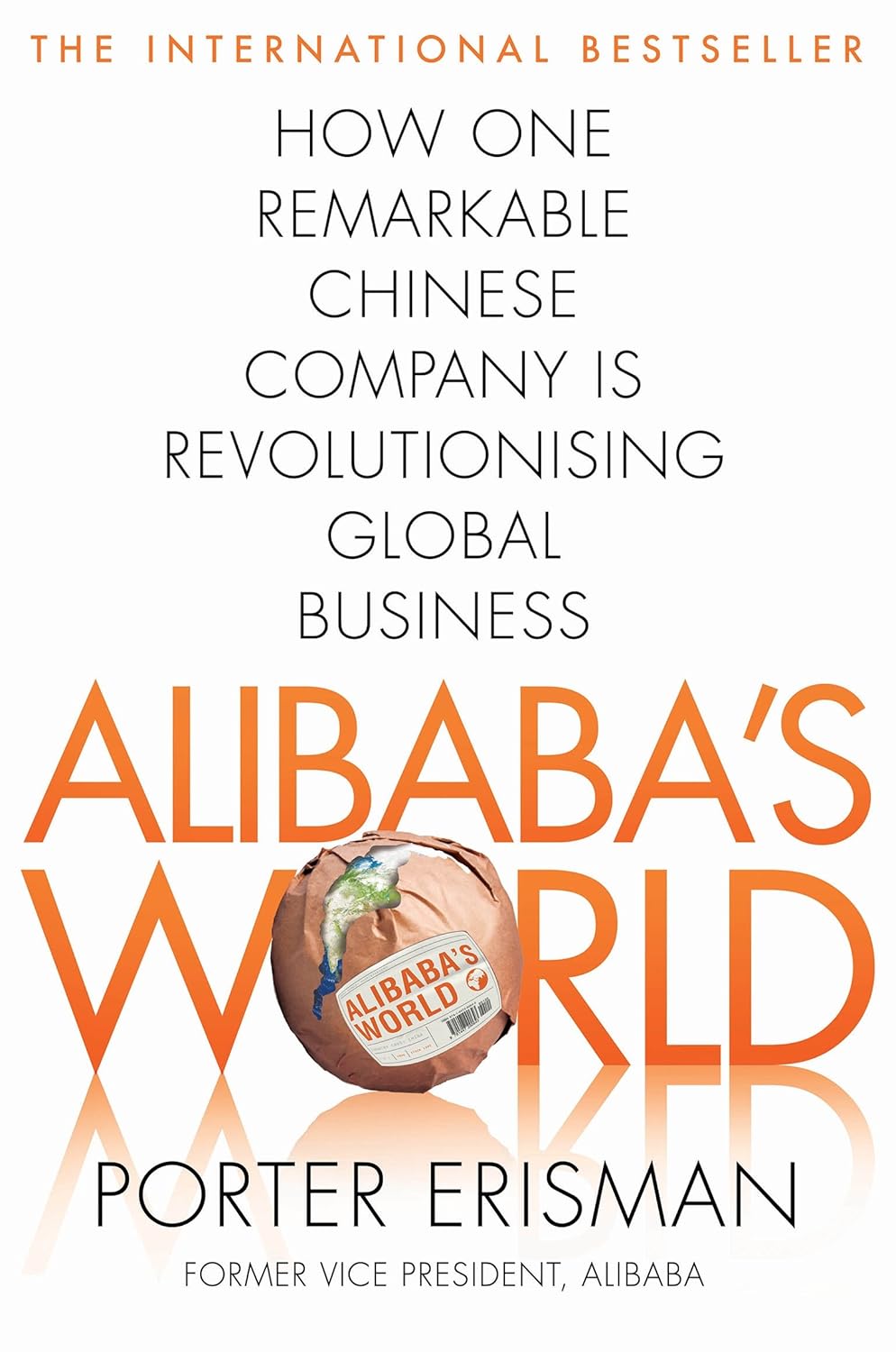 Alibaba's World: How a Remarkable Chinese Company is Changing the Face of Global Business Alibaba's World: How a Remarkable Chinese Company is Changing the Face of Global Business