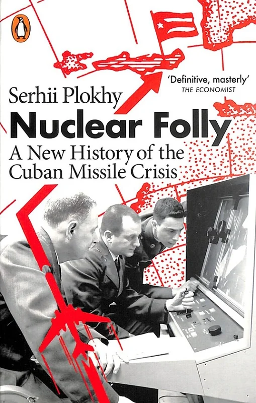 Nuclear Folly: A New History of the Cuban Missile Crisis Nuclear Folly: A New History of the Cuban Missile Crisis