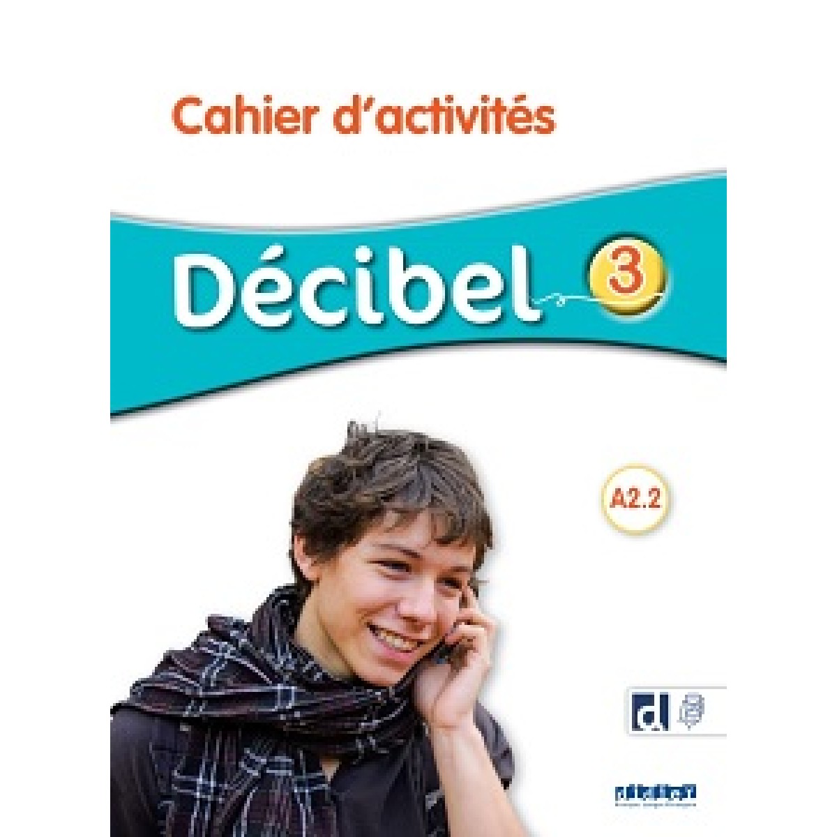 Decibel 3 Niveau A2.2 Cahier d'exercices + didierfle.app Decibel 3 Niveau A2.2 Cahier d'exercices + didierfle.app